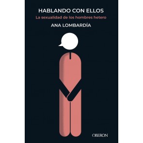 Los Placeres de Lola, libro Hablando con ellos. La sexualidad de los  hombres hetero de Ana Lombardía